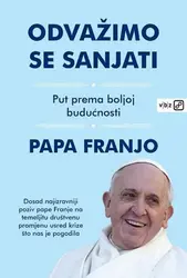  Papa Franjo-Odvažimo se sanjati: put prema boljoj budućnosti, Mario Bergoglio, Jorge, dr. Ivereigh, Austen 