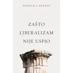  Zašto liberalizam nije uspio, Patrick J. Deneen 