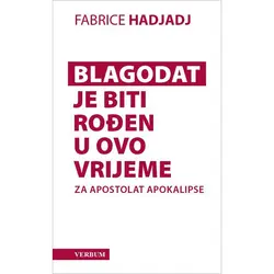 Blagodat je biti rođen u ovo vrijeme, Fabrice Hadjadj 