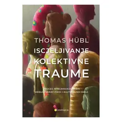  Iscjeljivanje kolektivne traume, Thomas Hübl, Julie Jordan Avritt 