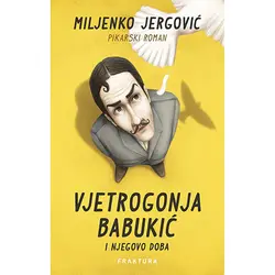  Vjetrogonja Babukić i njegovo doba, Miljenko Jergović 