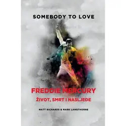  Freddie Mercury: somebody to love - život, smrt i nasljeđe, Mark Langthorne, Matt Richards 