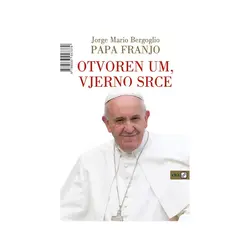  Otvoren um, vjerno srce, Jorge Mario Bergoglio - Papa Franjo 