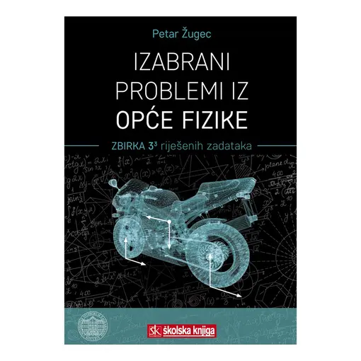 Izabrani problemi iz Opće fizike - zbirka 3 riješenih zadataka, Petar Žugec