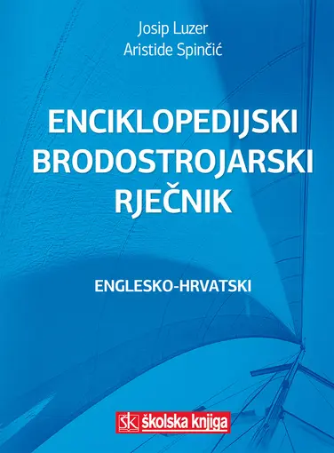 Enciklopedijski brodostrojarski rječnik Englesko-hrvatski , Luzer Josip, Spinčić Aristide