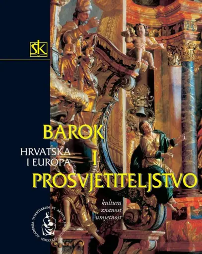 Hrvatska i Europa - Kultura, znanost i umjetnost- Svezak III. - Barok i prosvjetiteljstvo (17. – 18. st.), Skupina Autora