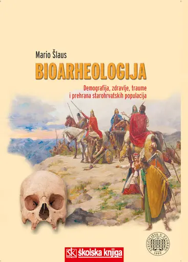 Bioarheologija - demografija, zdravlje, traume i prehrana starohrvatskih populacija - broširani uvez, Šlaus Mario