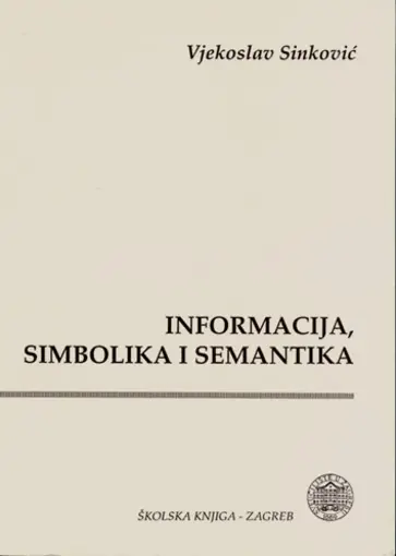 Informacija, simbolika i semantika- načela i primjena teorije informacije, Sinković Vjekoslav