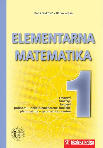Elementarna matematika 1 - sveučilišni udžbenik, Pavković Boris, Veljan Darko