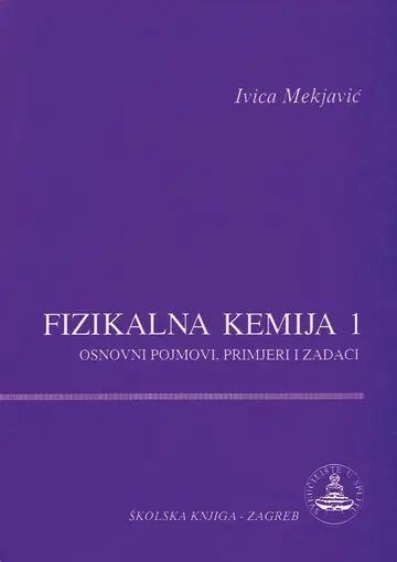 Fizikalna kemija 1- osnovni pojmovi, primjeri i zadaci, Mekjavić Ivica