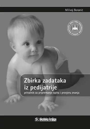 Zbirka zadataka iz pedijatrije - priručnik za pripremanje ispita i provjeru znanja, Boranić Milivoj