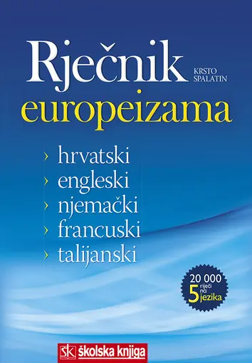 Rječnik europeizama - hrvatski, engleski, njemački, francuski, talijanski, Spalatin Krsto