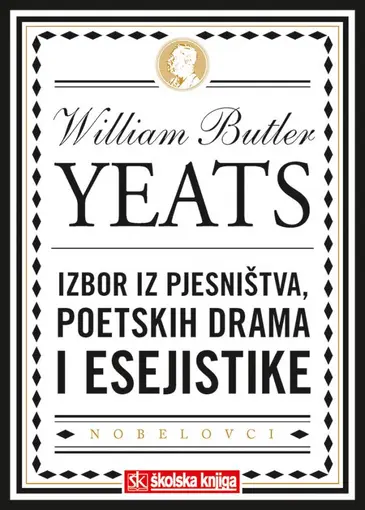 William Butler Yeats - Nobelova nagrada za književnost 1923.- Izbor iz pjesništva, poetske drame, eseji -tvrdi uvez s ovitkom, Yeats William Butler