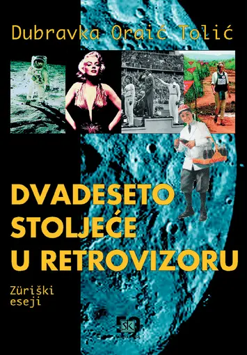 Dvadeseto stoljeće u retrovizoru- Zuriški eseji, Oraić-Tolić Dubravka