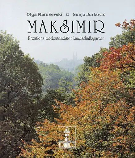 Maksimir- Kroatiens Bedeutendster Landschaftsgarten, Maruševski Olga, Jurković Sonja
