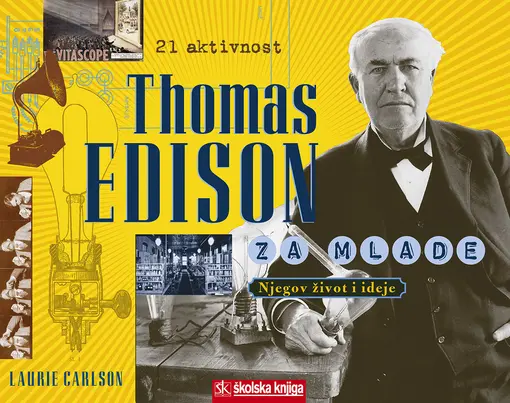 Thomas Edison za mlade - Njegov život i ideje - Kroz 21 aktivnost, Carlson Laurie