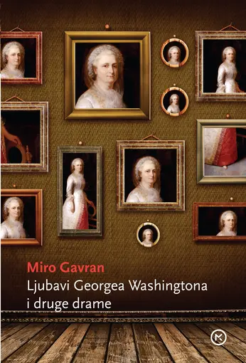 Ljubavi Georga Washingtona i druge drame, Miro Gavran