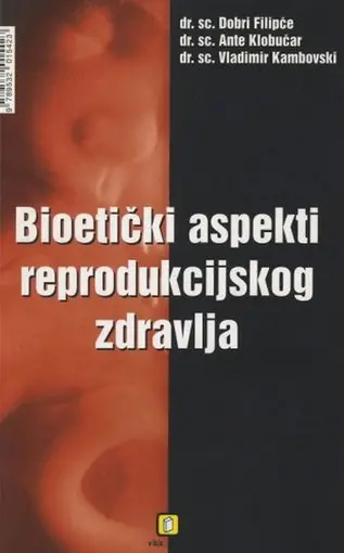 Bioetički aspekti reproduktivnog zdravlja, Filipče, Dobri Klobučar, Ante Kambovski, Vladimir
