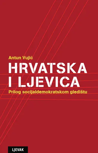 Hrvatska i ljevica: Prilog socijaldemokratskom gledištu, Antun Vujić