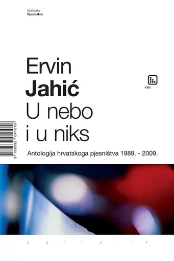 U nebo i u niks - antologija hrvatskog pjesništva 1898-2009, Jahić, Ervin