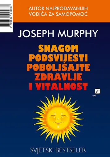 Snagom podsvijesti poboljšajte zdravlje i vitalnost, Murphy, Joseph