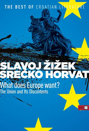 What Does Europe Want, Horvat, Srećko Žižek,Slavoj