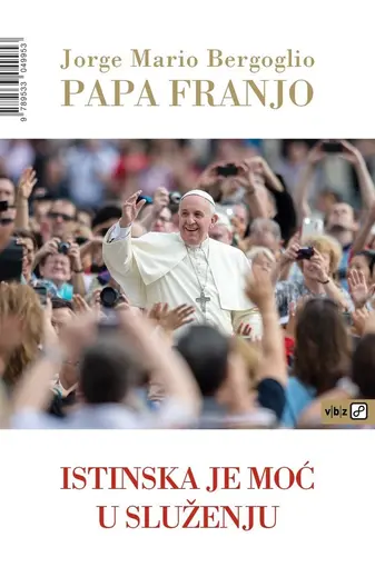 Istinska je moć u služenju, Bergoglio Jorge Mario, papa Franjo