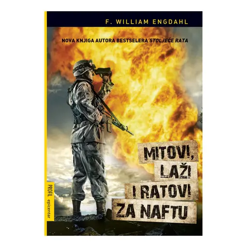 Mitovi, laži i ratovi za naftu, F.William Engdahl