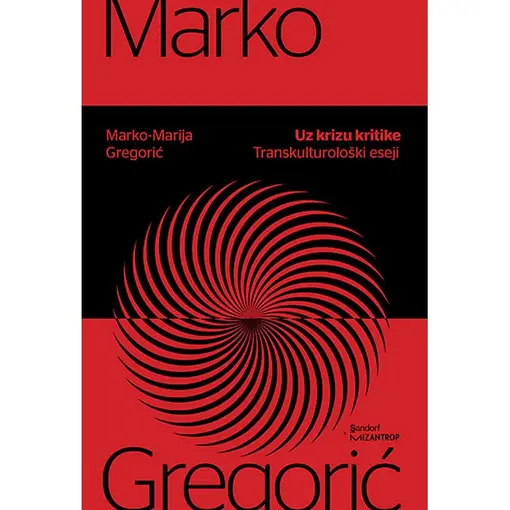 Uz krizu kritike: transkulturološki eseji, Marko-Marija Gregorić