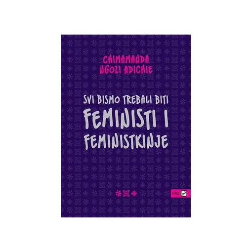 Svi bismo trebali biti feministi i feministkinje, Adichie, Ngozi Chimamanda
