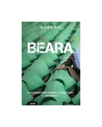 Beara - Dokumentarni Roman O Genocidu U Srebrenici, Ivica Đikić
