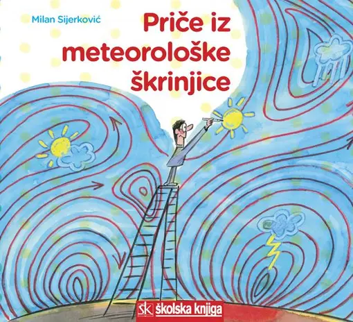 Priče Iz meteorološke škrinjice - Ilustrirana knjiga za predškolsku djecu i učenike nižih razreda osnovne škole, Sijerković Milan