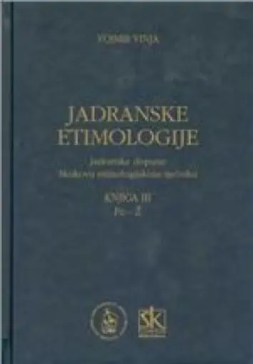 Jadranske etimologije - Jadranske dopune Skokovu etimologijskom rječniku - knjiga Iii. - od Pe do Ž, Vinja Vojmir