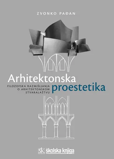 Arhitektonska proestetika - Filozofska razmišljanja o arhitektonskom stvaralaštvu, Pađan Zvonko