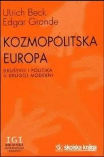 Kozmopolitska Europa - Društvo i politika u drugoj moderni, Beck Ulrich, Grande Edgar