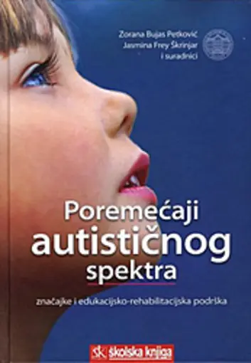 Poremećaji autističnog spektra - značajke i edukacijsko-rehabilitacijska podrška, Bujas Petković Zorana, Frey Škrinjar Jasmina i suradnici