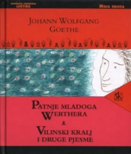 Patnje mladoga Werthera- Vilinski kralj i druge pjesme, Goethe Johann Wolfgang