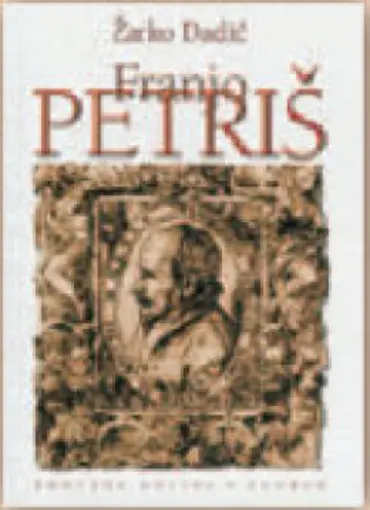 Franjo Petriš - Franciscus Patricius, i njegova prirodnofilozofska i prirodoznanstvena misao, Dadić Žarko