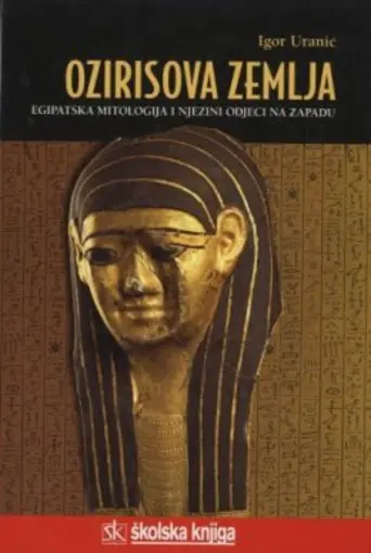 Ozirisova zemlja - Egipatska mitologija i njezini odjeci na zapadu, Uranić Igor