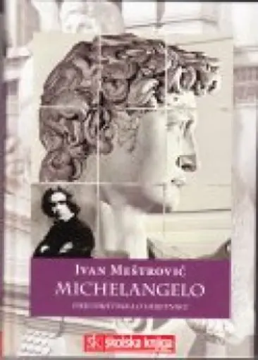 Michelangelo - Eseji umjetnika o umjetniku, Meštrović Ivan