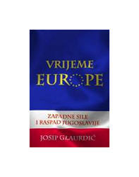  Vrijeme Europe - Zapadne Sile i Raspad Jugoslavije, Josip Glaurdić 