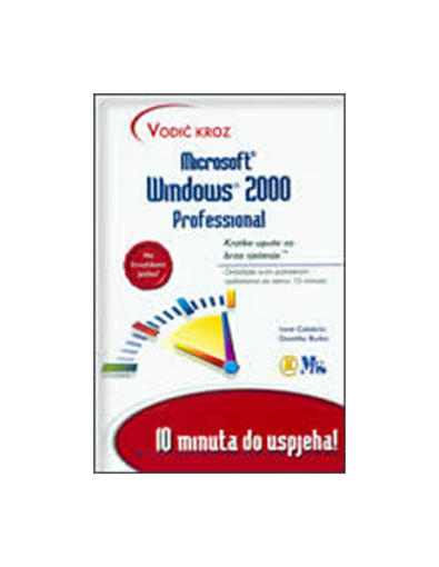 Vodič Kroz Ms Windows 2000 Professional-10 Minuta Do Uspjaha, J. Calabria,D. Burke