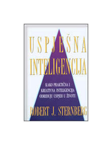 Uspješna Inteligencija - Kako Praktična i Kreativna ...., Robert J. Sternberg