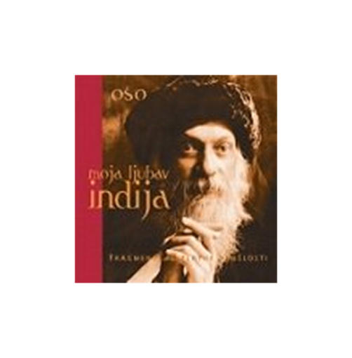 Moja Ljubav Indija - Fragmenti Iz Zlatne Prošlosti, Rajneesh Osho