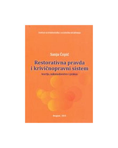 Restorativna Pravda i Krivičnopravni Sistem - Teorija, Zakonodavstvo i Praksa, Sanja Ćopić