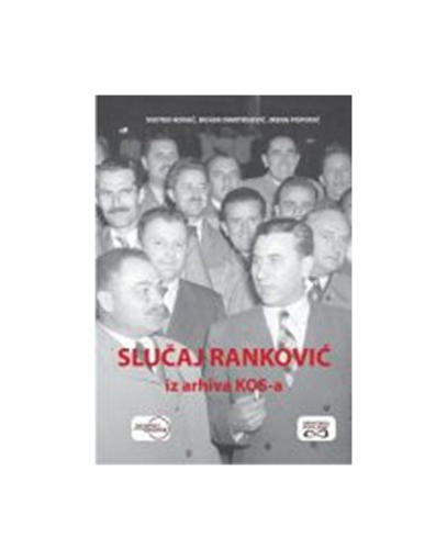 Slučaj Ranković - Iz Arhiva Kos-A, Bojan Dimitrijević,Svetko Kovač,Irena Popović