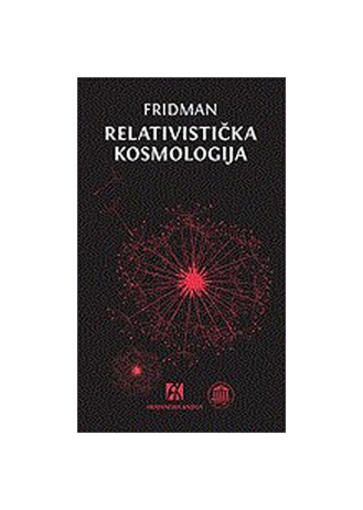 Relativistička Kosmologija - Odabrani Radovi, Aleksandar Fridman