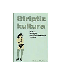  Striptiz Kultura - Seks, Mediji i Demokratizacija Žudnje, Brian Mcnair 