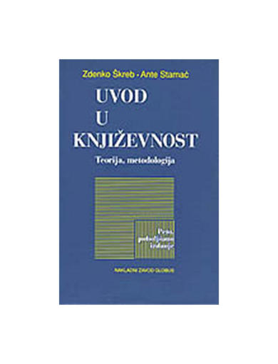 Uvod U Književnost - Teorija, Metodologija (Peto, Poboljšano Izdanje), Ante Stamać,Zdenko Škreb