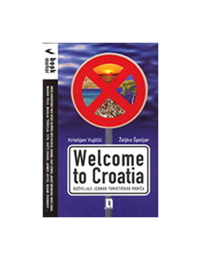 Welcome To Croatia - Doživljaji Jednog Turističkog Vodiča, Željko Špoljar,Kristijan Vujičić